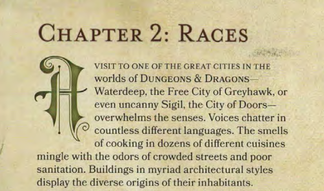 The start of Chapter 2 in the Player Handbook, which shows the first paragraph starting with a fanciful drop-cap letter and the first line in all small-caps.
